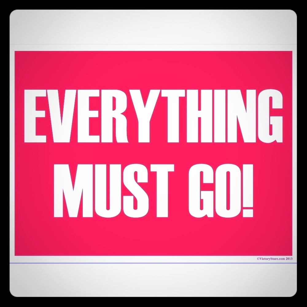 Everything must go!